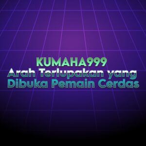 KUMAHA999 Arah Terlupakan yang Dibuka Pemain Cerdas